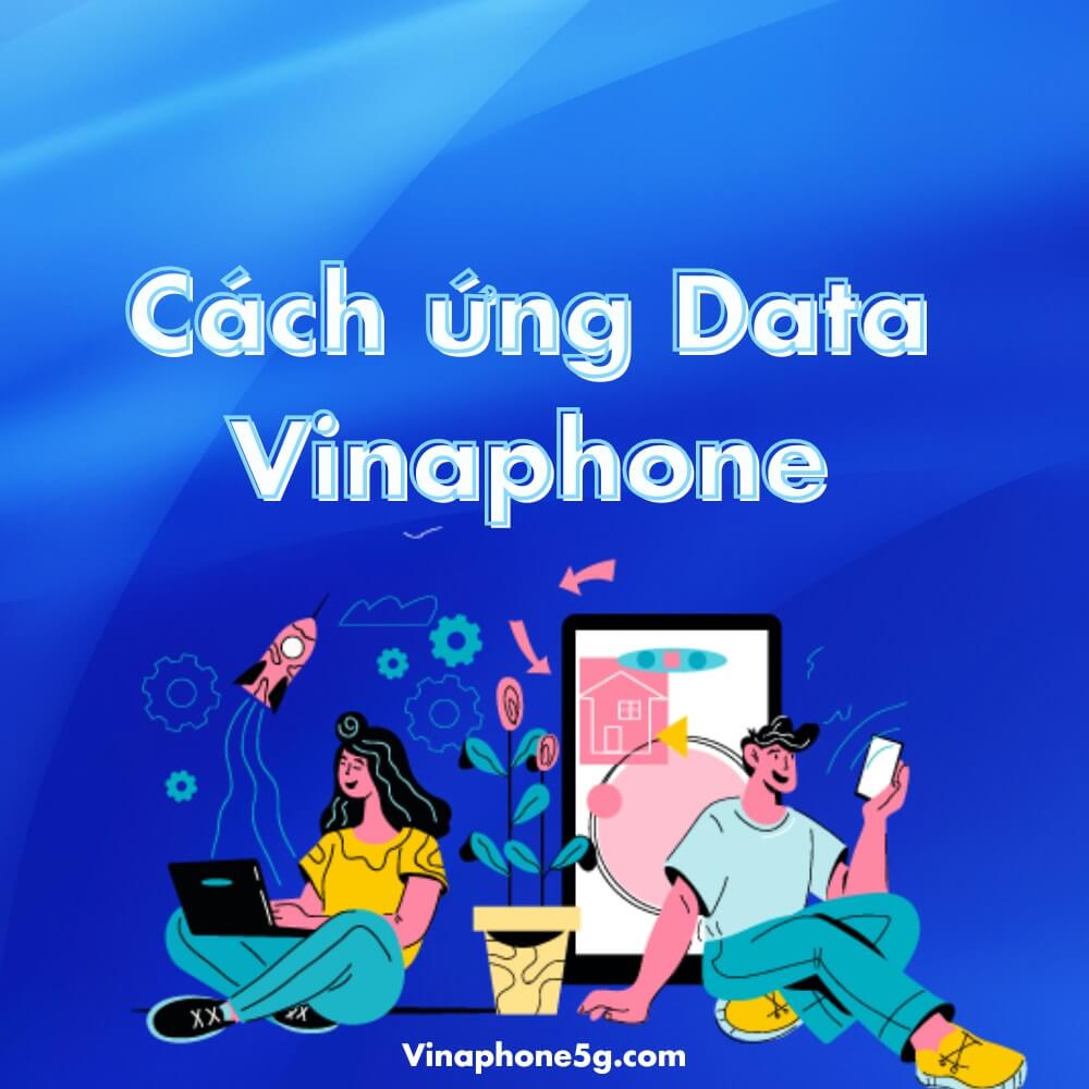 02 cách ứng data Vinaphone cực dễ trong lúc cấp bách bạn nên biết 